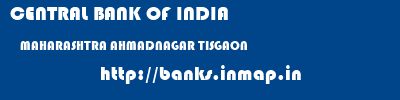 CENTRAL BANK OF INDIA  MAHARASHTRA AHMADNAGAR TISGAON   banks information 